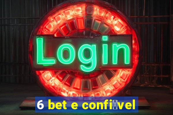 6 bet e confi谩vel